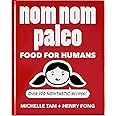 Nom Nom Paleo: Food for Humans (Volume 1)