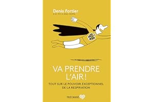 Va prendre l'air !: Tout sur le pouvoir exceptionnel de la respiration
