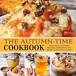 The Autumn-Time Cookbook: Delicious Autumn Recipes for when the Leaves Change Colors (2nd Edition) by [Press, BookSumo]