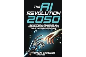 The AI Revolution 2050: How Artificial Intelligence Will Transform Health, Economy and Daily Life by Mid-Century