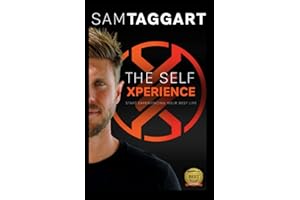 The Self Xperience: Start Experiencing Your Best Life