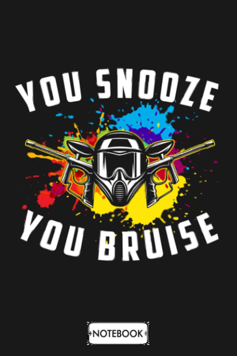 You Snooze You Bruise Paintball Notebook: Matte Finish Cover, Diary, Lined College Ruled Paper, 6x9 120 Pages, Planner, Journal