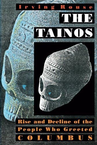 The Tainos: Rise and Decline of the People Who Greeted Columbus