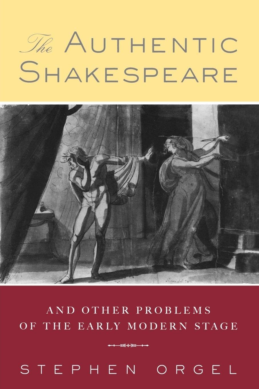 The Authentic Shakespeare: and Other Problems of the Early Modern Stage