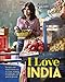 I Love India: Recipes and Stories from City to Coast, Morning to Midnight, and Past to Present by Anjum Anand, Martin Poole