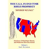 The U.S.A in End Time Bible Prophecy: Elections, Critical Race Theory, and Wokeness Alter Our Future (The U.S.A. in Bible Pro