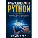 DATA SCIENCE WITH PYTHON: Complete Guide To Understanding Data Analytics And Data Science With Python Programming (Code tutorials)