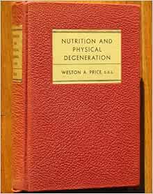 Nutrition and Physical Degeneration: A Comparison of Primitive and ...