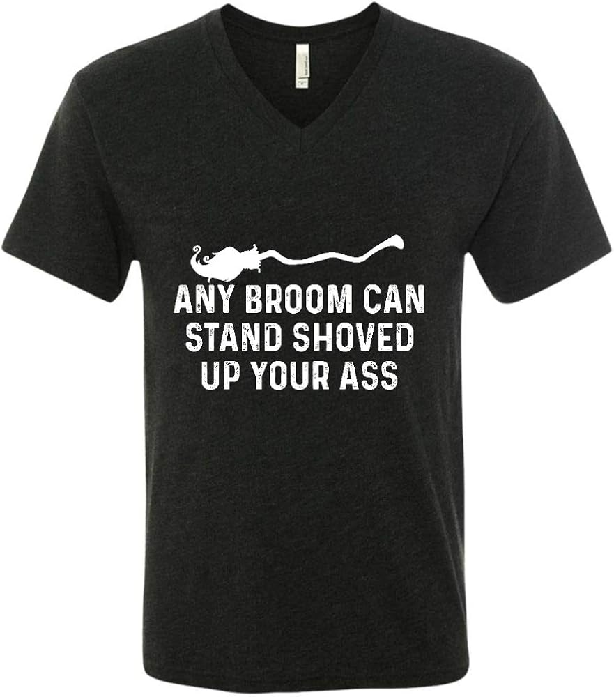 Any Broom Can Stand Shoved Up Your Ass VNeck, Unisex Clothing