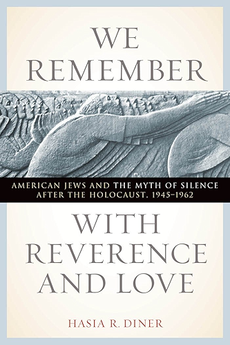 Download We Remember with Reverence and Love: American Jews and the Myth of Silence after the Holocaust, 1945-1962 (Goldstein-Goren Series in American Jewish History Book 15) (English Edition) PDF