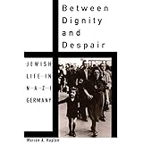 Between Dignity and Despair: Jewish Life in Nazi Germany (Studies in Jewish History)