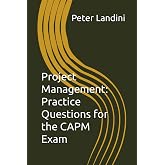 Project Management: Practice Questions for the CAPM Exam