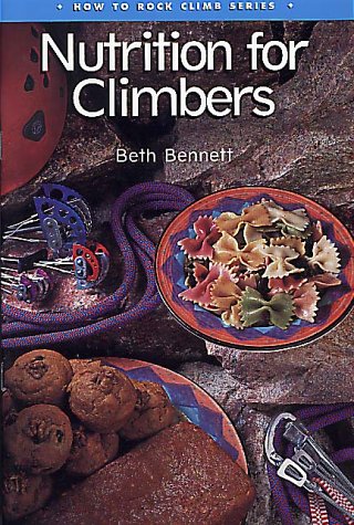 How to Rock Climb: Nutrition for Climbers by Beth Bennett, Beth Bennet