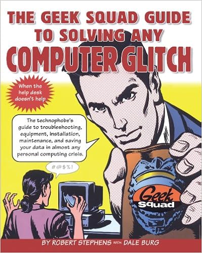 The Geek Squad Guide to Solving Any Computer Glitch, by Robert Stephens
