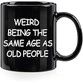 Weird Being The Same Age As Old People Mug, Birthday Gifts for Men, Unique Funny Gift Ideas for Grandpa Dad Father Husband Him from Daughter Son Friends 11 Ounce Black