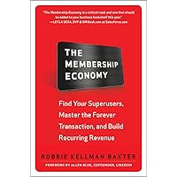The Membership Economy: Find Your Super Users, Master the Forever Transaction, and Build Recurring Revenue
