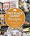 Pike Place Market Recipes: 130 Delicious Ways to Bring Home Seattle's Famous Market by 