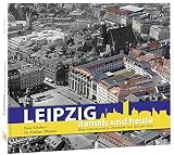 Leipzig damals und heute by 