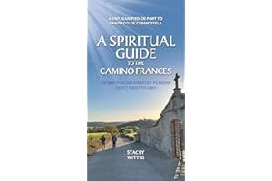 A Spiritual Guide to the Camino Francés: Sacred Places Christian Pilgrims Don’t Want to Miss