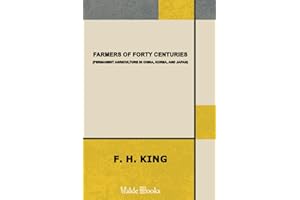 Farmers of Forty Centuries; Or, Permanent Agriculture in China, Korea, and Japan by King, F. H. (Franklin Hiram) (2010) Paperback