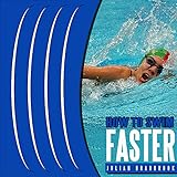 How to Swim Faster: Run Cycle Swim, Book 3 by