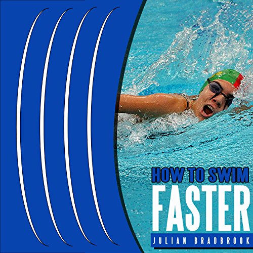 How to Swim Faster: Run Cycle Swim, Book 3 by Julian Bradbrook