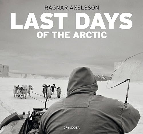 Download Ragnar Axelsson: Last Days of the Arctic PDF