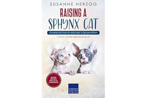 Raising a Sphynx Cat – Guidebook how to educate a Sphynx Kitten: A book for cat babies, kittens and young cats