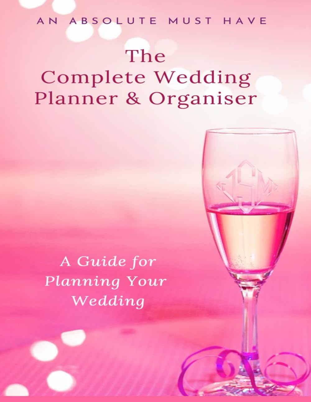 The Complete Wedding Planner and Organiser: Large A4 Size Journal ~ Everything You Need To Organize Your Perfect Wedding ~ Comprehensive Checklists ~ ... Prompts ~ Budget/Event Planning and Much More