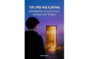 The Way Back Home: Returning to Allah in a Distracted World
