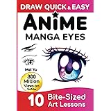 Draw Quick & Easy Anime Manga Eyes: How to Draw Anime Manga Eyes Step by Step Art Lessons for Kids, Teens, Beginners - Easy D