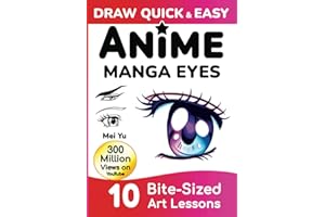 Draw Quick & Easy Anime Manga Eyes: How to Draw Anime Manga Eyes Step by Step Art Lessons for Kids, Teens, Beginners - Easy D
