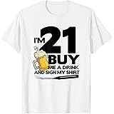 I'm 21 Buy Me a Drink & Sign My Shirt - 21st Birthday Beer T-Shirt