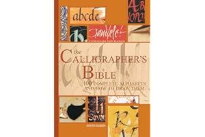 The Calligrapher's Bible: 100 Complete Alphabets with Step-by-Step Hand Lettering Guides