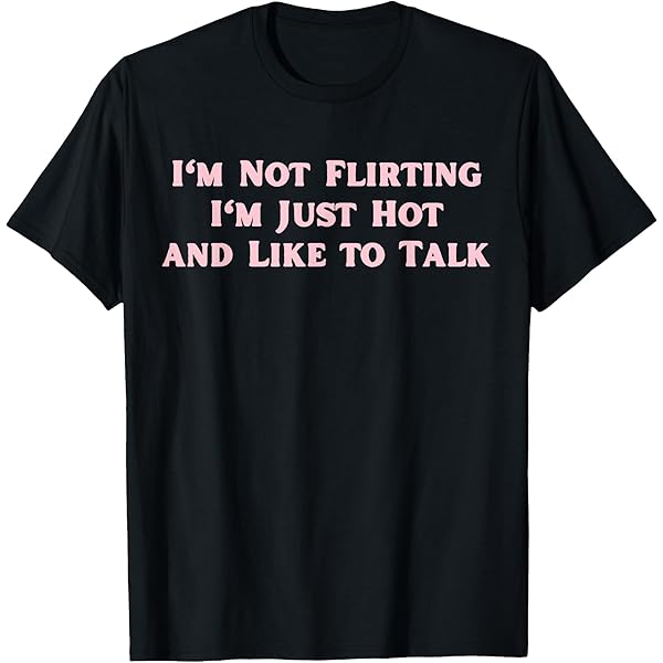 Amazon.com: I'm Not Flirting I'm Just Hot And Like To Talk Y2k