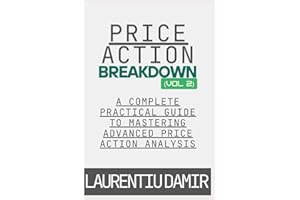 Price Action Breakdown (Vol. 2): A Complete Practical Guide to Mastering Advanced Price Action Analysis