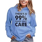 Tstars Funny Hoodie for Women and Teen Girls - 99% Chance I Don't Care Pullover - Sarcastic Quote Gift