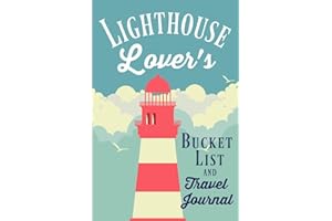 Lighthouse Lover's Bucket List and Travel Journal: A journal or diary for everyone who loves lighthouses with a list of 20 ultimate experiences and space to add your own bucket list items