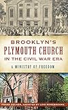 Brooklyn's Plymouth Church in the Civil War Era: A Ministry of Freedom by Lois Rosebrooks, Francis K Decker