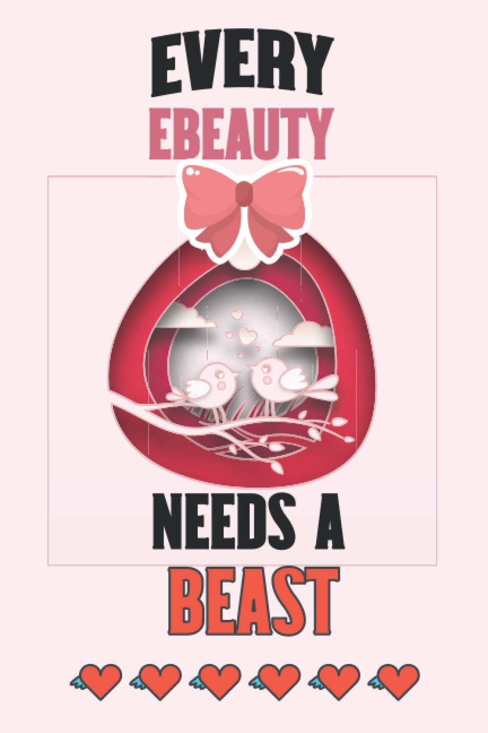 Every Beauty Needs A Beast: valentine's day journal for your loving  him/her, valentine appreciation gift for dearest romantic couple gift ...  and To-Do lists,blank line journal notebook.: Publishing House, Ataul:  9798579634368: Amazon.com:
