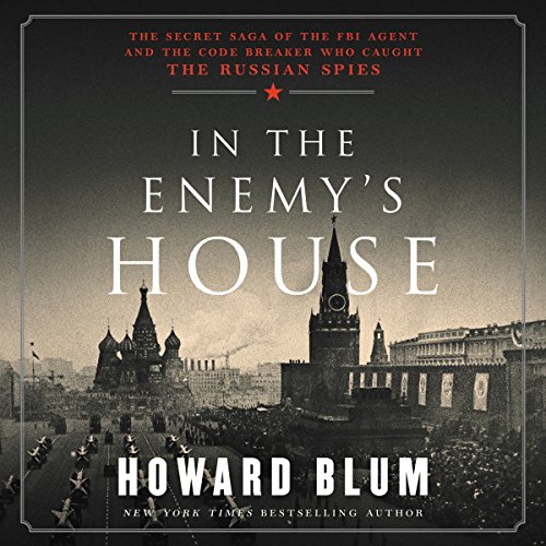 [F.r.e.e] In the Enemy's House: The Secret Saga of the FBI Agent and the Code Breaker Who Caught the Russian S EPUB