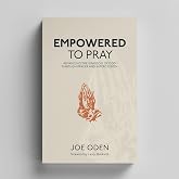 Empowered to Pray: Advancing the Kingdom of God Through Prayer and Intercession