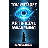 Artificial Awakening: An AI Tech Thriller