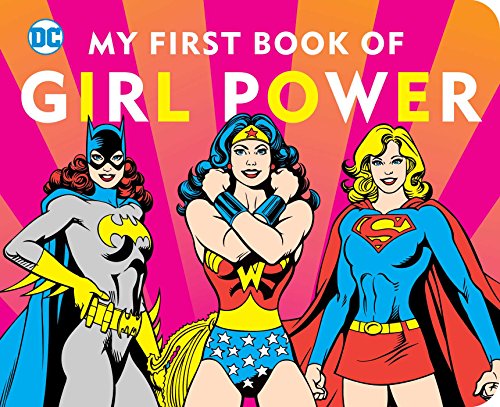 DC SUPER HEROES: MY FIRST BOOK OF GIRL POWER