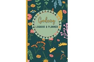 Gardening Log Book and Planner: My Garden Logbook Journal for Plant Wishlist, Annual & Monthly Schedules, Pest & Diseases, Ve