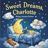 Sweet Dreams Charlotte: Personalized Children's Bedtime Story book for Babies &amp; Kids | perfect birthday gift idea for Charlotte's | Gentle Rhymes, ... Drift Into Sweet Dreams Every Night.