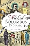 Wicked Columbus, Indiana by Paul J. Hoffman