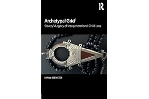 Archetypal Grief: Slavery’s Legacy of Intergenerational Child Loss