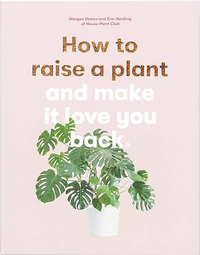 Download How to Raise a Plant: And Make It Love You Back PDF