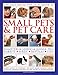 The Illustrated Practical Guide to Small Pets & Pet Care: Hamsters, Gerbils, Guinea Pigs, Rabbits, Birds, Reptiles, Fish by 